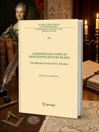 A Rosicrucian Utopia in Eighteenth-Century Russia: The Masonic Circle of N.I. Novikov (2005) Faggionato, Raffaella — photo 1