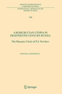 A Rosicrucian Utopia in Eighteenth-Century Russia: The Masonic Circle of N.I. Novikov (2005) Faggionato, Raffaella — photo 2