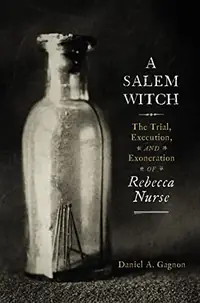 A Salem Witch: The Trial, Execution, and Exoneration of Rebecca Nurse — photo 2