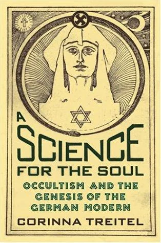 A Science for the Soul: Occultism and the Genesis of the German Modern