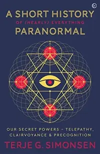 A Short History of (Nearly) Everything Paranormal: Our Secret Powers Telepathy, Clairvoyance & Precognition — photo 2