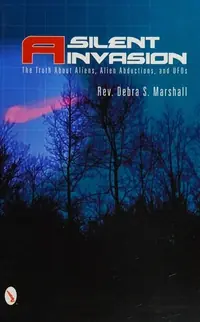 A Silent Invasion: The Truth about Aliens, Alien Abductions, and UFOs — photo 2