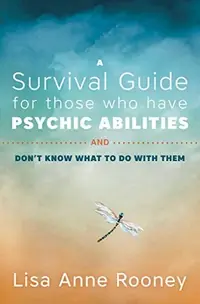 A Survival Guide for Those Who Have Psychic Abilities and Don't Know What to Do with Them — photo 2