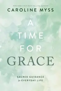 A Time for Grace: Sacred Guidance for Everyday Life — photo 2