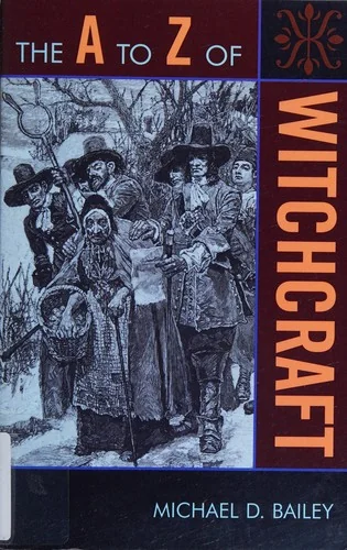 A to Z of Witchcraft Bailey, Michael D