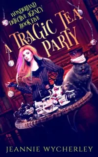 A Tragic Tea Party: A paranormal detective mystery set in London's underworld Wycherley, Jeannie — photo 2