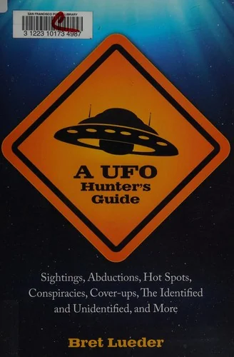A UFO Hunter's Guide: Sightings, Abductions, Hot Spots, Conspiracies, Coverups, the Identified and Unidentified, and More — photo 3