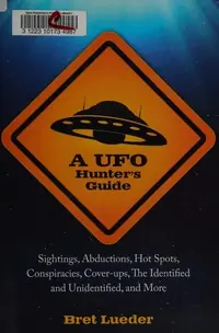 A UFO Hunter's Guide: Sightings, Abductions, Hot Spots, Conspiracies, Coverups, the Identified and Unidentified, and More — photo 2
