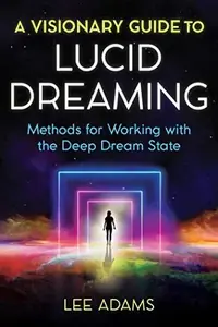 A Visionary Guide to Lucid Dreaming: Methods for Working with the Deep Dream State — photo 2
