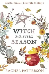 A Witch for Every Season: Spells, Rituals, Festivals & Magic — photo 2