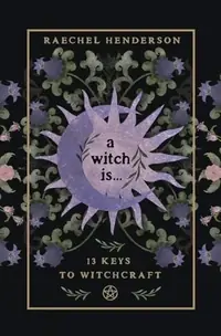 A Witch Is: 13 Keys to Witchcraft — photo 2