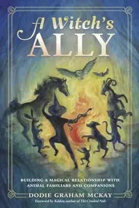 A Witch's Ally: Building a Magical Relationship with Animal Familiars & Companions — photo 2