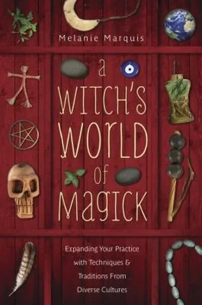 A Witch's World of Magick: Expanding Your Practice with Techniques & Traditions from Diverse Cultures — dewey-133