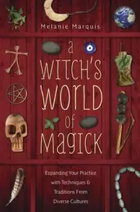 A Witch's World of Magick: Expanding Your Practice with Techniques & Traditions from Diverse Cultures — photo 2