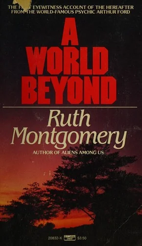 A World Beyond: The First Eyewitness Account of the Hereafter from the World-Famous Psychic Arthur Ford