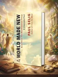 A World Made New: A Channeled Text: (Book Three of the Manifestation Trilogy) — photo 1