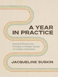 A Year in Practice: Seasonal Rituals and Prompts to Awaken Cycles of Creative Expression — photo 2