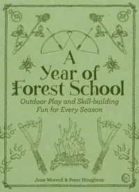 A Year of Forest School: Outdoor Play and Skill-Building Fun for Every Season — photo 2