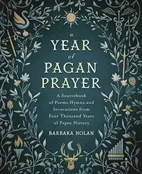 A Year of Pagan Prayer: A Sourcebook of Poems, Hymns, and Invocations from Four Thousand Years of Pagan History — photo 2