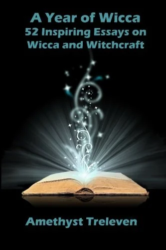 A Year of Wicca: 52 Inspiring Essays on Wicca and Witchcraft