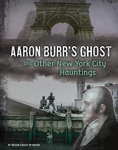 Aaron Burr's Ghost and Other New York City Hauntings Peterson, Megan Cooley