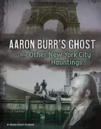 Aaron Burr's Ghost and Other New York City Hauntings Peterson, Megan Cooley — photo 2
