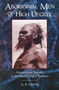 Aboriginal Men of High Degree: Initiation and Sorcery in the World's Oldest Tradition (Original) — photo 2