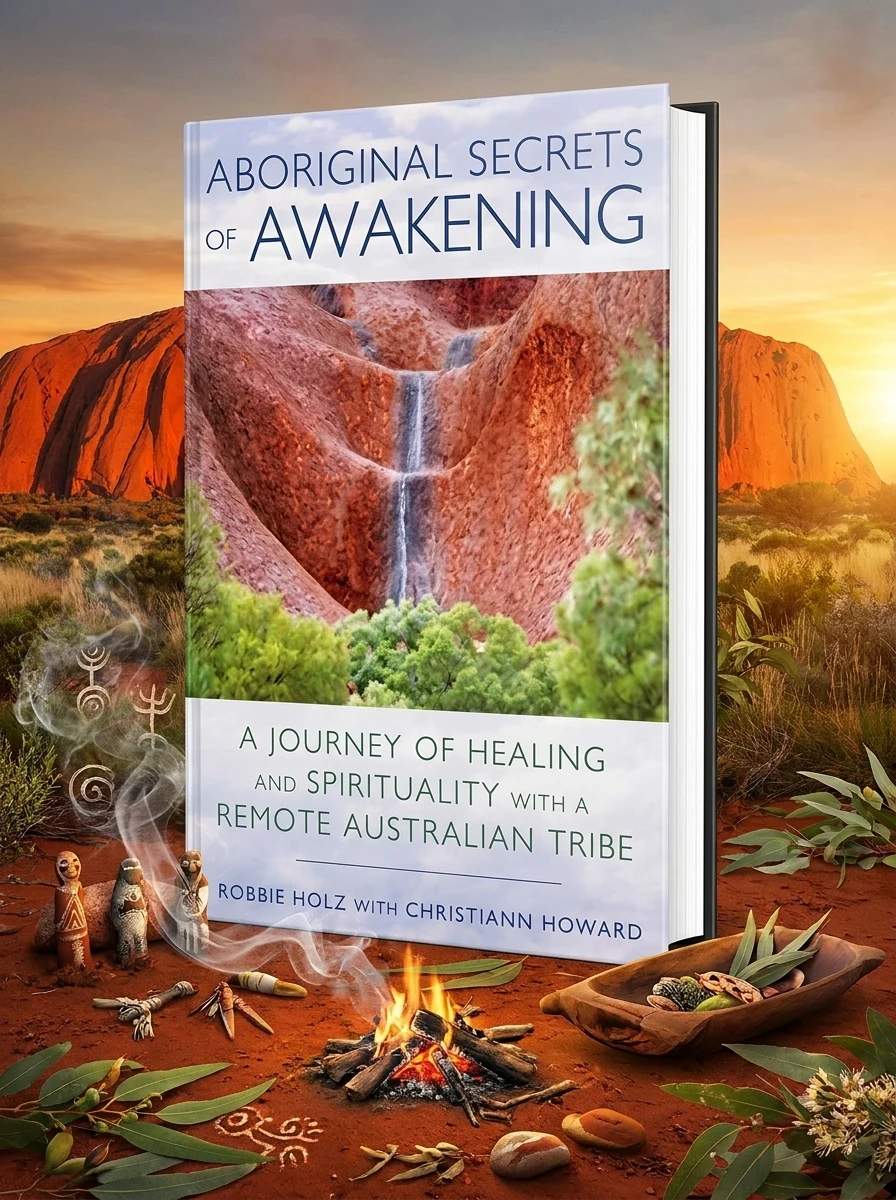 Aboriginal Secrets of Awakening: A Journey of Healing and Spirituality with a Remote Australian Tribe