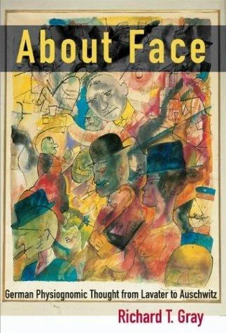 About Face: German Physiognomic Thought from Lavater to Auschwitz Gray, Richard T — photo 2