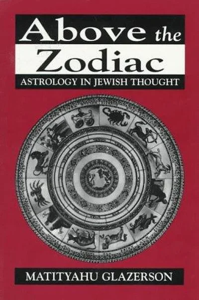 Above the Zodiac: Astrology in Jewish Thought Glazerson, Matityahu — dewey-133