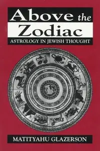 Above the Zodiac: Astrology in Jewish Thought Glazerson, Matityahu — photo 2