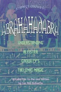 Abrahadabra: Understanding Aleister Crowley's Thelemic Magic — photo 2