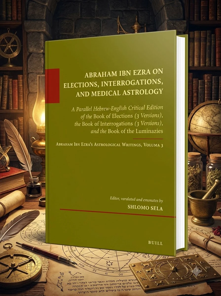 Abraham Ibn Ezra on Elections, Interrogations, and Medical Astrology: A Parallel Hebrew-English Critical Edition of the Book of Elections (3 Versions) - Ingram Academic Sela, Shlom