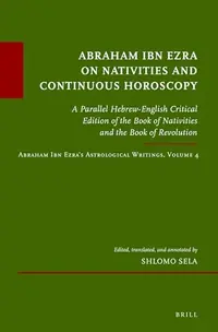 Abraham Ibn Ezra on Nativities and Continuous Horoscopy: A Parallel Hebrew-English Critical Edition of the Book of Nativities and the Book of Revoluti - Ingram Academic Sela, Shlom — photo 2
