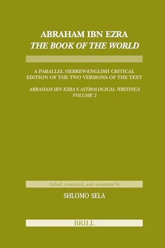Abraham Ibn Ezra the Book of the World: A Parallel Hebrew English Critical Edition of the Two Versions of the Text. Abraham Ibn Era's Astrological Wri - Ingram Academic Sela, Shlom