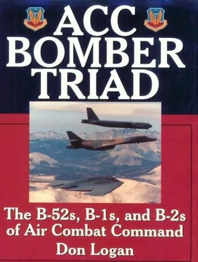 Acc Bomber Triad: The B-52s, B-1s, and B-2s of Air Combat Command Logan, Don — dewey-pub:Schiffer