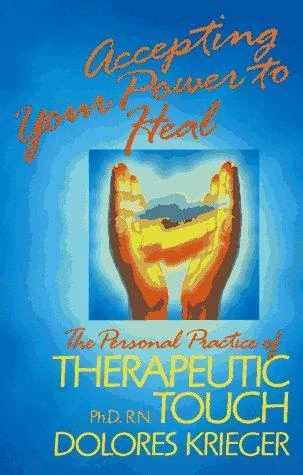 Accepting Your Power to Heal: The Personal Practice of Therapeutic Touch (Original)