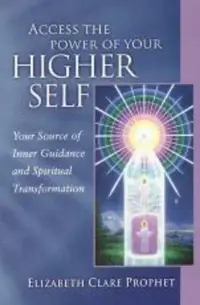 Access the Power of Your Higher Self: Your Source of Inner Guidance and Spiritual Transformation Prophet, Elizabeth Clare — photo 2