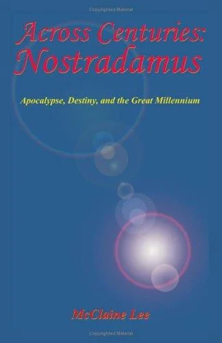 Across Centuries: Nostradamus: Apocalypse, Destiny, and the Great Millenniium