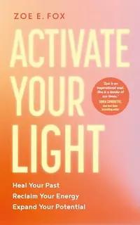 Activate Your Light: Heal Your Past, Reclaim Your Energy, Expand Your Potential — photo 2