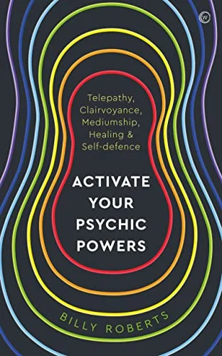 Activate Your Psychic Powers: Telepathy, Clairvoyance, Mediumship, Healing & Self-Defence