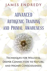 Advanced Autogenic Training and Primal Awareness: Techniques for Wellness, Deeper Connection to Nature, and Higher Consciousness — photo 2