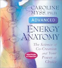 Advanced Energy Anatomy: The Science of Co-Creation and Your Power of Choice — photo 2
