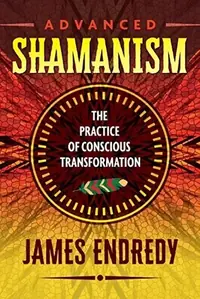 Advanced Shamanism: The Practice of Conscious Transformation — photo 2