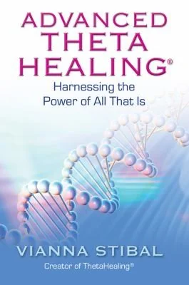 Advanced ThetaHealing: Harnessing the Power of All That Is