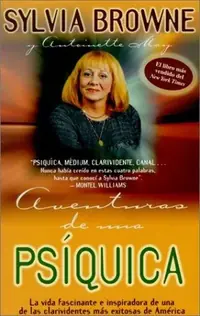 Adventuras de una Psiquica: La Vida Fascinante E Inspiradora de una de las Clarividentes Mas Exitosas de America = Adventures of a Psychic Browne, Sylvia — photo 2