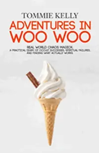 Adventures In Woo Woo: Real-World Chaos Magick: A Practical Diary of Occult Successes, Spiritual Failures, and Finding Magic That Actually Works! — photo 2