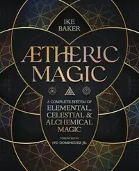 Aetheric Magic: A Complete System of Elemental, Celestial & Alchemical Magic — photo 2