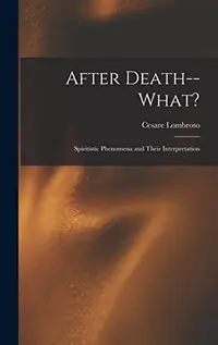 After Death--What?: Spiritistic Phenomena and Their Interpretation — photo 2