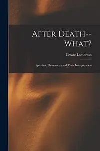 After Death--What?: Spiritistic Phenomena and Their Interpretation — photo 2